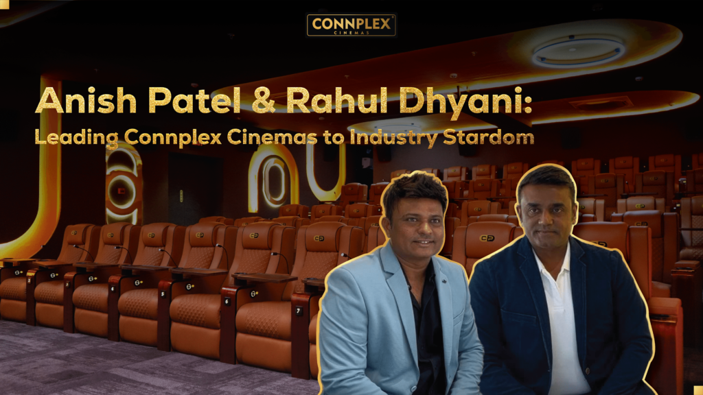 Anish Patel and Rahul Dhyani’s Strategic Vision Positions Connplex ...